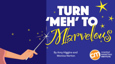 How To Turn ‘Meh’ Ideas Into Marvelous Content
