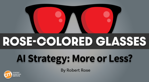 Does AI Do ‘More’ Or ‘Less With More’ in Your Content Strategy?